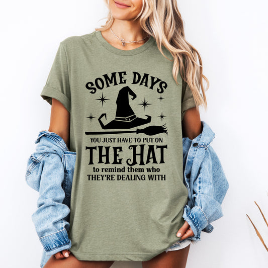 Some Days You Have To Put On The Hat Tshirt
