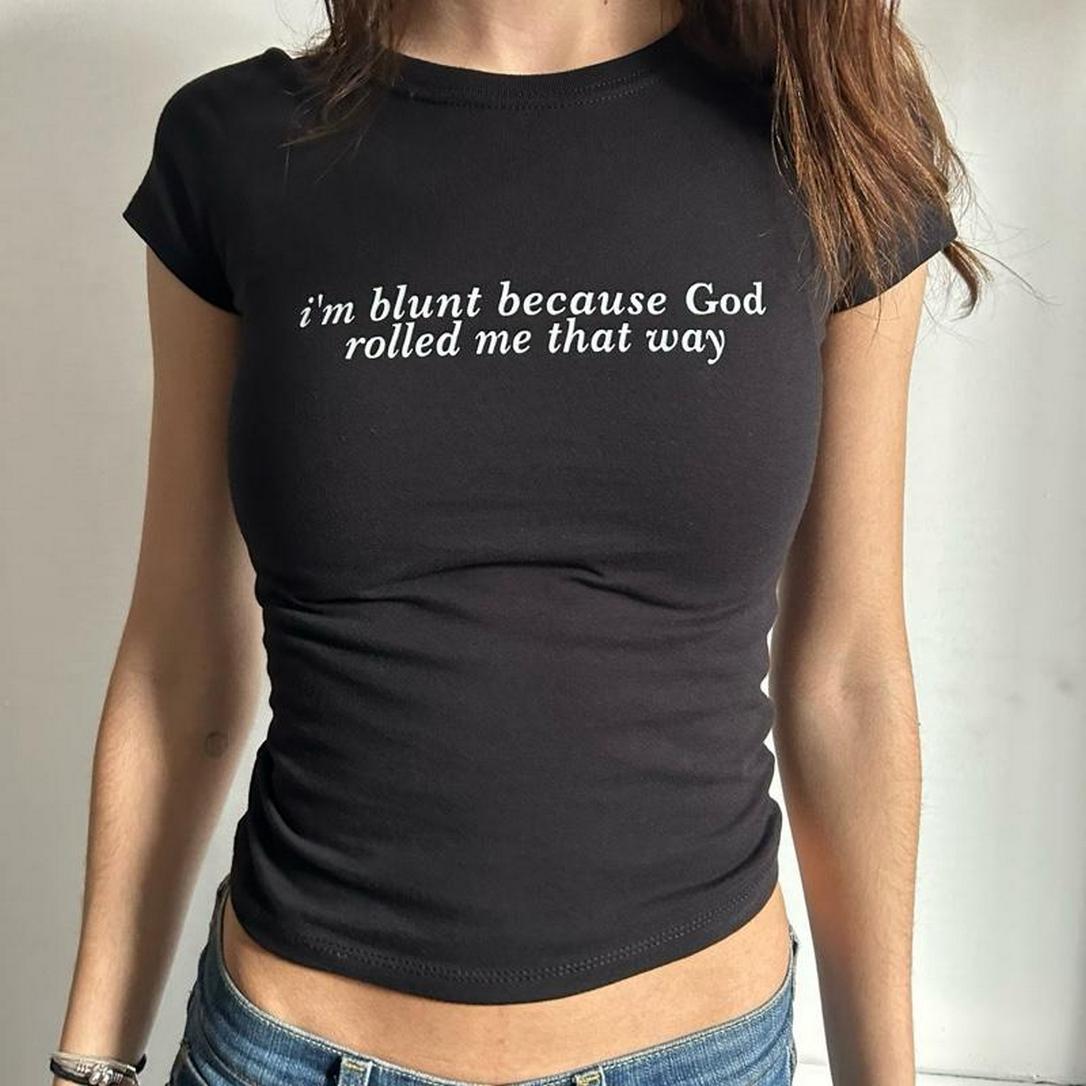 I’m Blunt Because God Rolled Me That Way – T-Shirt