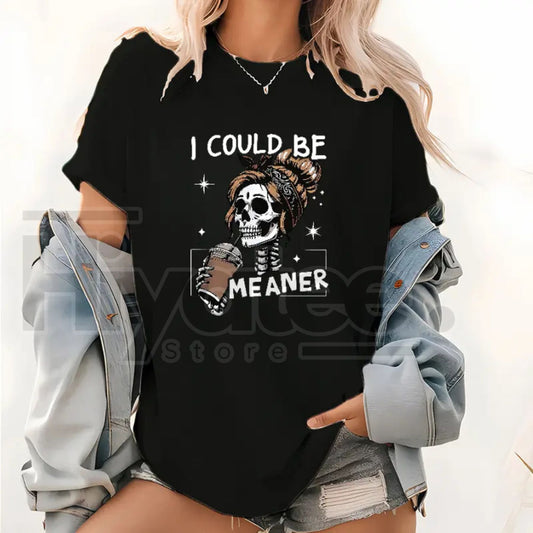 "I Could Be Meaner" T-Shirt