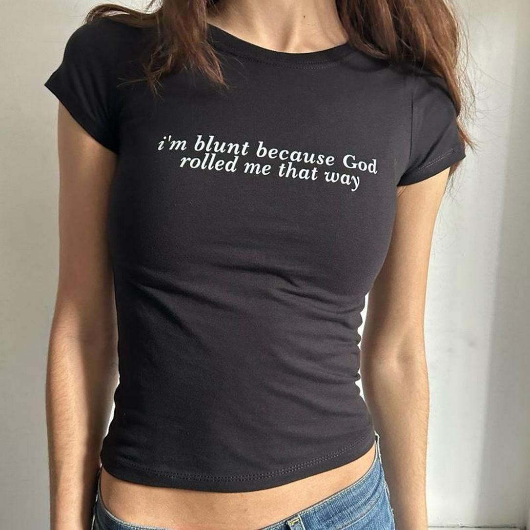 I’m Blunt Because God Rolled Me That Way – T-Shirt
