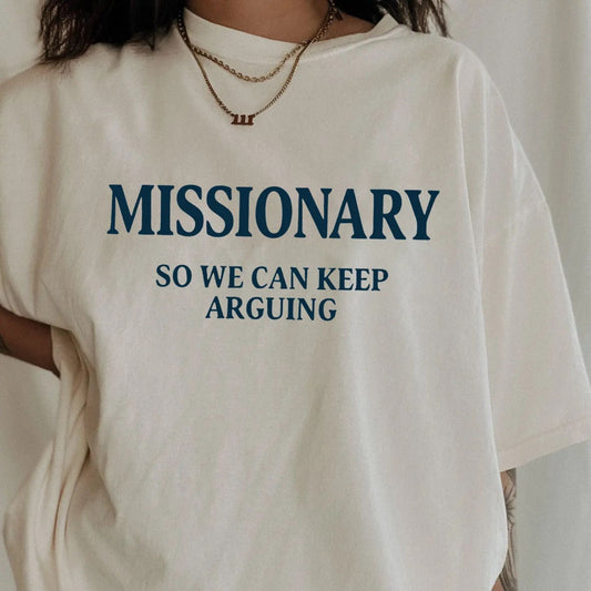"Missionary So We Can Keep Arguing" T-shirt