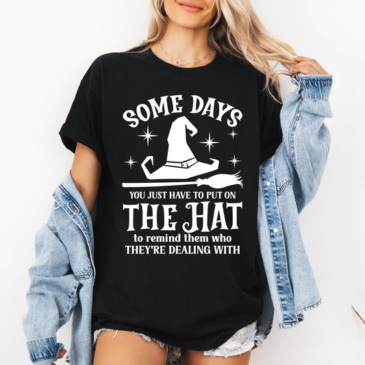 Some Days You Have To Put On The Hat Tshirt