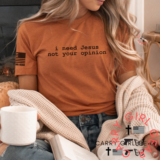 "i need jesus, not your opinion" Tee Shirt