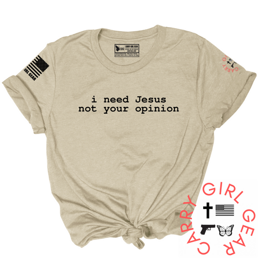 "i need jesus, not your opinion" Tee Shirt
